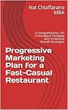 Progressive Marketing Plan for a Fast-Casual Restaurant: A Comprehensive, Fill-in-the-Blank Template with Innovative Growth Strategies (English Edition)
