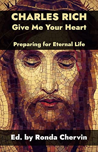 Charles Rich: Give Me Your Heart--Preparing for Eternal Life (English Edition)