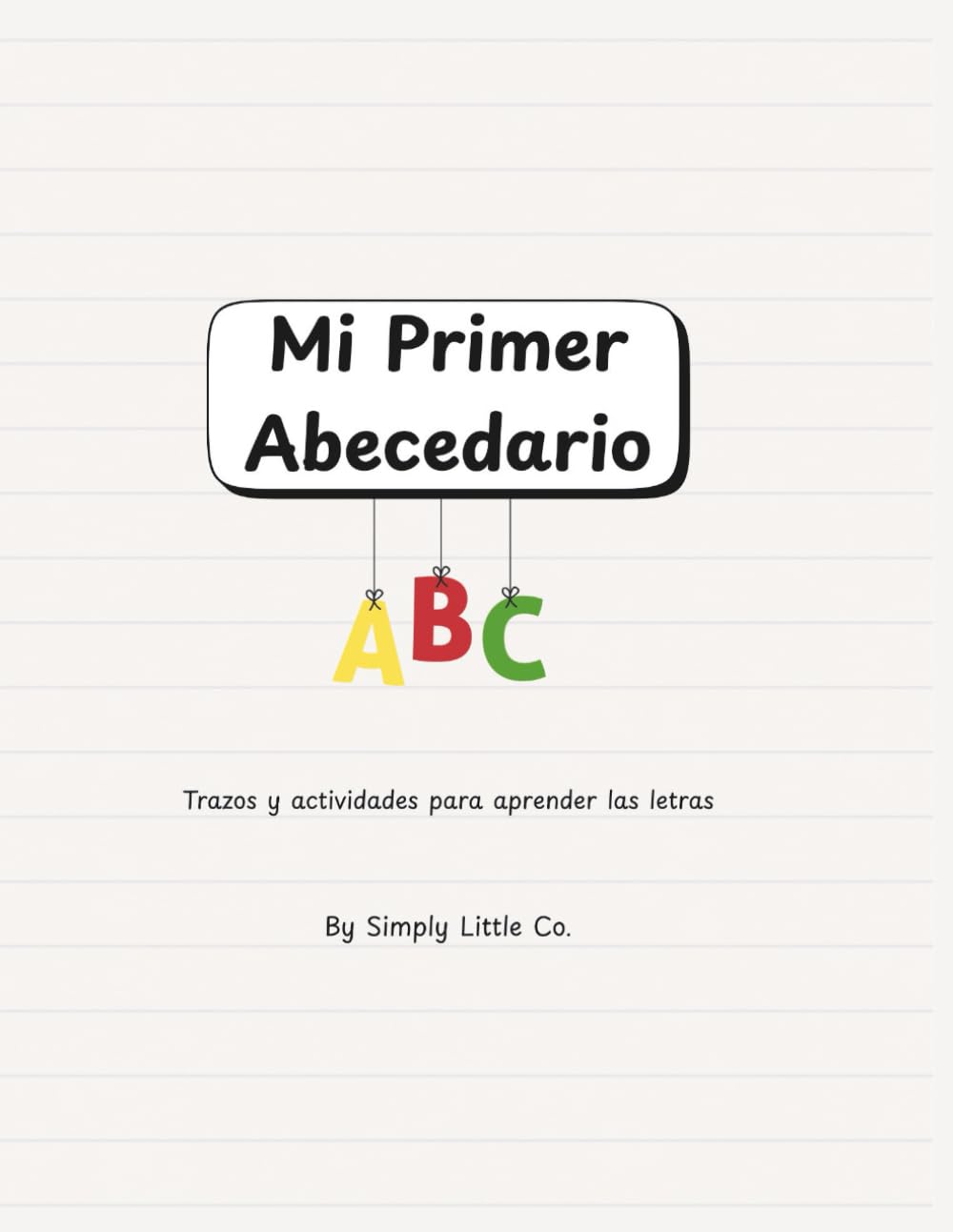 Mi Primer Abecedario: Aprende las letras de la A a la Z con ilustraciones coloridas