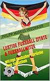 Lustige Fußball Zitate & Fußballwitze: Witzige Fußballer Sprüche zum Totlachen