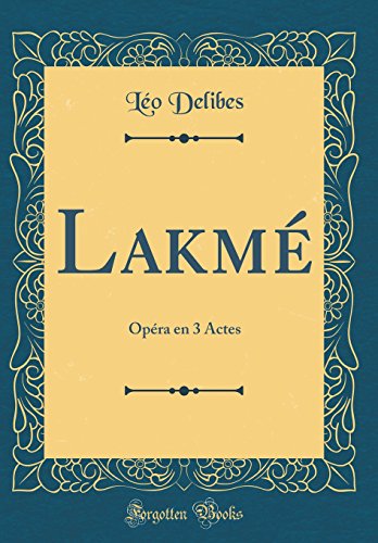 LakmÃ©: OpÃ©ra en 3 Actes (Classic Reprint) (French Edition)