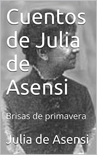 Cuentos de Julia de Asensi: Brisas de primavera (Spanish Edition) - de Asensi, Julia