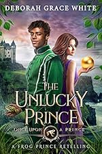 The Unlucky Prince: A Frog Prince Retelling