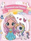  Prinzessin und Einhorn Malbuch: Die wunderschöne Welt der Prinzessinnen und Einhörner, malhefte für kinder ab 4 (Geschenke für Kinder, Großes Format)