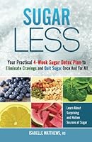 Sugarless: Your Practical 4-Week Sugar Detox Plan to Eliminate Cravings and Quit Sugar Once And For All 1507756119 Book Cover