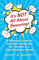 It's NOT All About Swearing!: A Practical Guide to Tourette's Syndrome for Parents in a Post-Pandemic World 1739778405 Book Cover