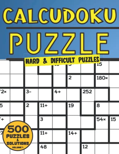 Calcudoku Puzzle Book: 500 Hard & Difficult Large Print Calcudoku Puzzles For Adults Seniors & Elderly With Solutions (Calcudoku Puzzle Books For Adults) Vol 1