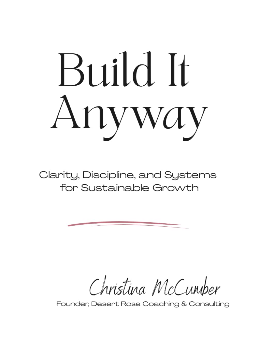 Build It Anyway: Clarity, Discipline and Systems for Sustainable Growth