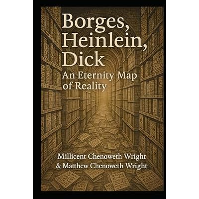 Borges, Heinlein, Dick: An Eternity Map of Reality
