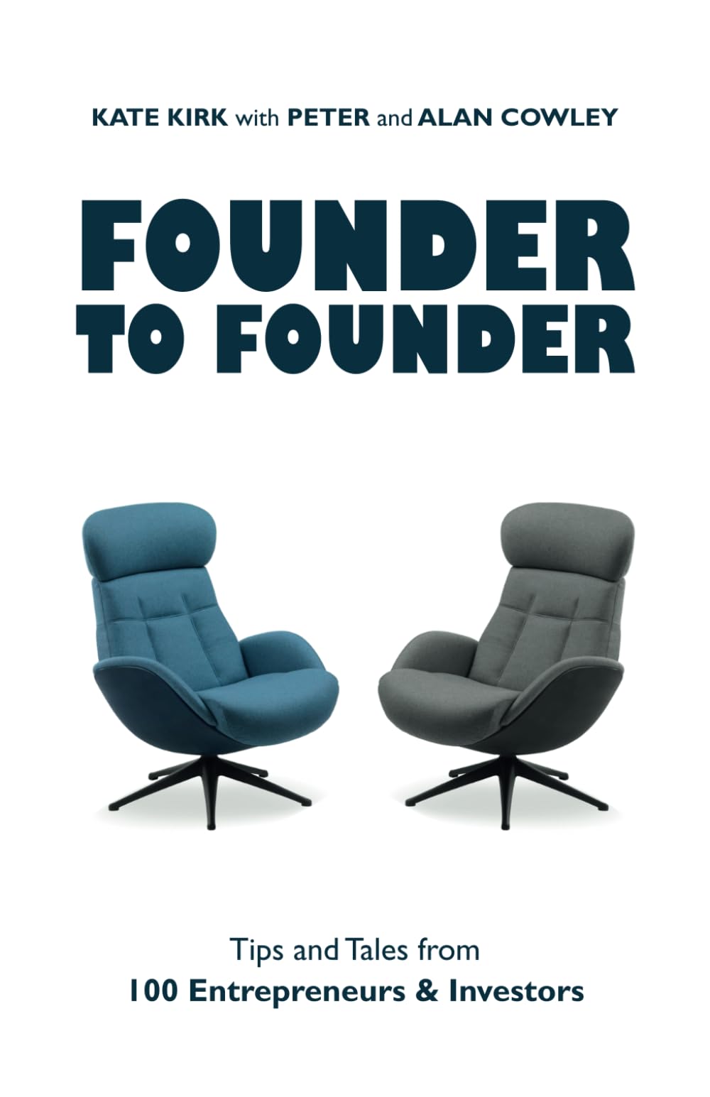 Founder to Founder: Tips and tales from 100 Entrepreneurs and Investors