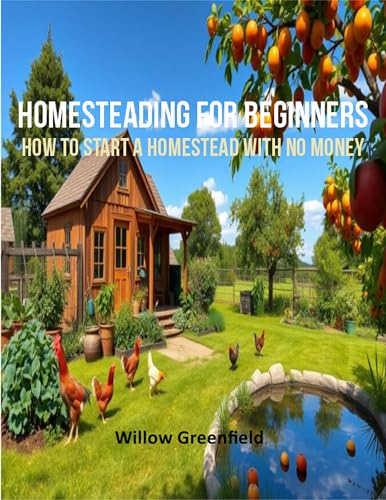 Homesteading For Beginners: How to Start a Homestead with No Money