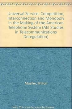 Hardcover Universal Service: Competition, Interconnection, and Monopoly in the Making of the American Telephone System (AEI Studies in Telecommunications Deregulation) Book
