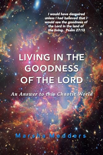Living in the Goodness of the Lord: An Answer To This Chaotic World