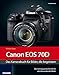 Produktbild Kamerabuch Canon EOS 70D: Der konsequente Schritt für atemberaubende Bilder.
