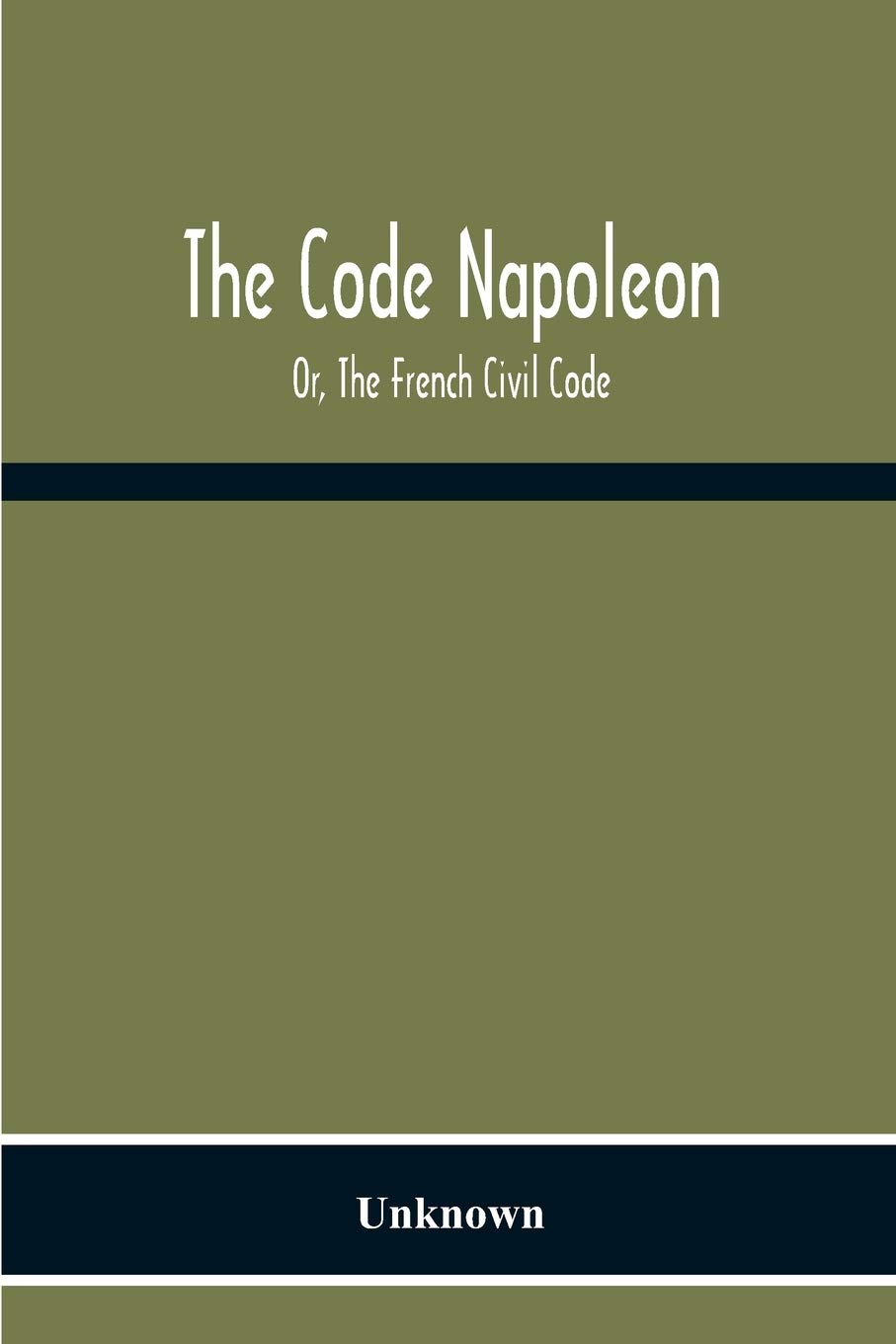 The Code Napoleon; Or, The French Civil Code