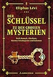 Der Schlüssel zu den großen Mysterien: Nach Henoch, Abraham, Hermes Trismegistos und Salomon - Eliphas Levi