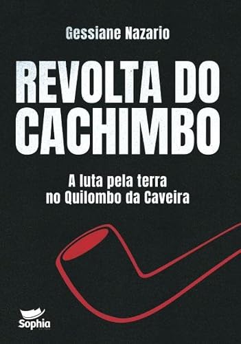 Revolta do Cachimbo ― a Luta Pela Terra no Quilombo da Caveira