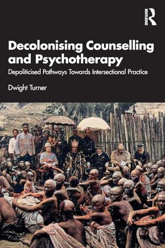 Decolonising Counselling and Psychotherapy: Depoliticised Pathway...