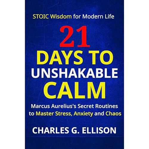 21 Days to Unshakable Calm: Stoic Wisdom for Modern Life Audiolibro Por Charles G. Ellison arte de portada