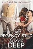 The Regency Stud Goes Deep: Short and Spicy MFM Ex-Fiancée Hotwife Regency Erotica (Dick Stone, Regency Stud Book 5)