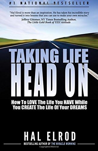Taking Life Head On! (The Hal Elrod Story): How To Love The Life You Have While You Create The Life of Your Dreams Paperback – November 8, 2012