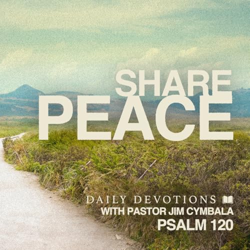Daily Devotional | Share Peace | Psalm 120 | Pastor Jim Cymbala