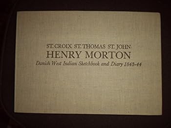 St. Croix St. Thomas St. John:Henry Morton:Danish West Indian Sketchbook and Dia