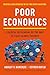 Poor Economics: A Radical Rethinking of the Way to Fight Global Poverty