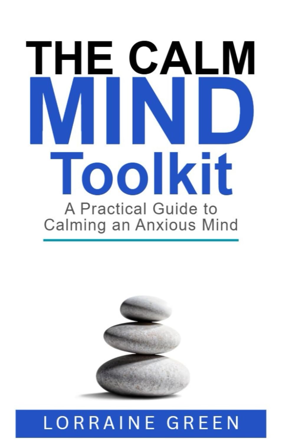 The Calm Mind Toolkit: A Practical Guide to Managing an Anxious Mind