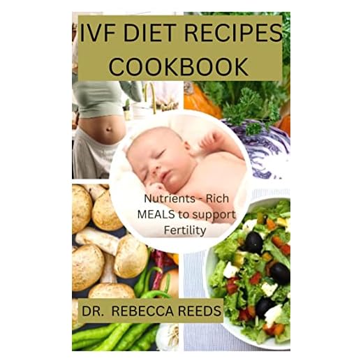 IVF DIET RECIPES COOKBOOK : Nutrients- Rich meals to support fertility