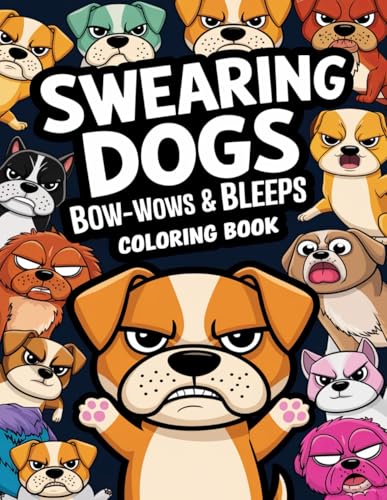 Swearing Dogs Coloring Book: Hilarious Canine Quotes for Coloring Fun and Stress Relief
