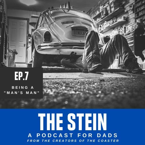 BEING A "MAN'S MAN" - EP7 - THE STEIN