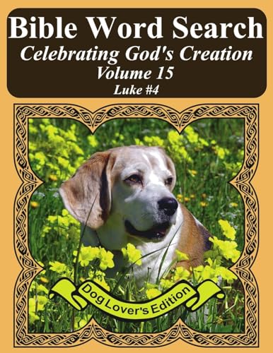Bible Word Search Celebrating God's Creation Volume 15: Luke #4 Extra Large Print (Bible Word Find Dog Lover's Edition)