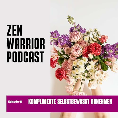 Selbstbewusst Komplimente annehmen können: Zen Warrior Podcast Episode #41 cover art