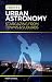 Urban Astronomy: Stargazing from Towns and Suburbs