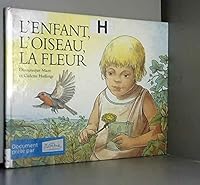 L'Enfant, l'oiseau, la fleur 2211029507 Book Cover