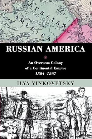 Russian America: An Overseas Colony Of A Continental Empire, 1804-1867 Russian America: An Overseas Colony Of A Continental Empire, 1804-1867 book cover