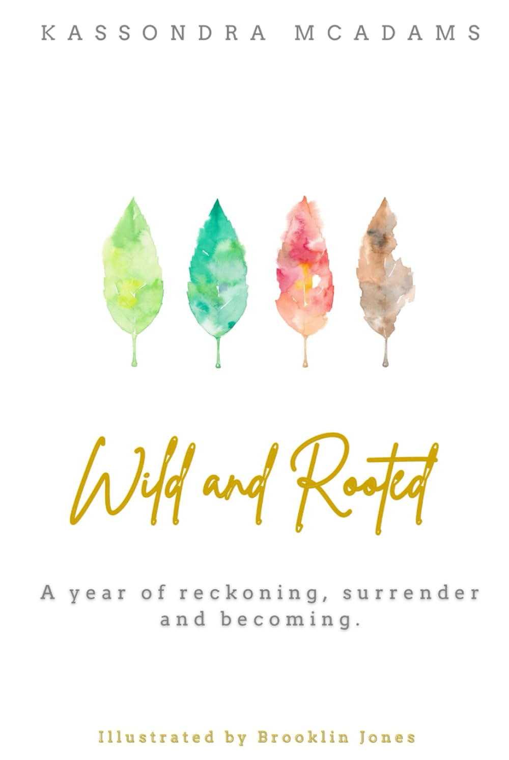 Wild and Rooted: A Year of Reckoning, Surrender and Becoming