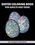 Easter Coloring Book for Adults and Teens: Beautiful and Unique Designs with Easter Baskets, Eggs, Bunnies...