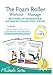 Disk 1 of 2 - The Foam Roller, Workout & Massage - BEGINNER, INTERMEDIATE, ADVANCED Collection 2 DVDs