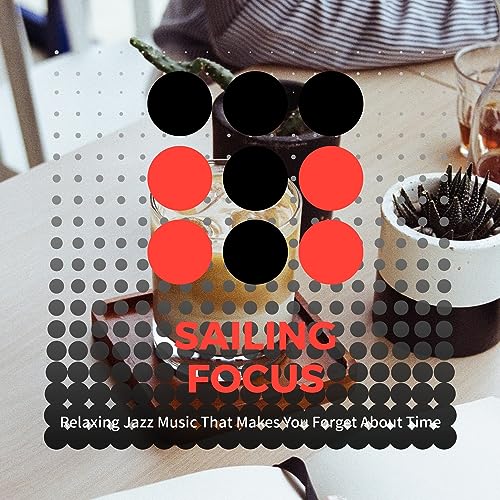 Écouter Relaxing Jazz Music That Makes You About Time de Sailing