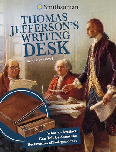 Thomas Jefferson s Writing Desk: What an Artifact Can Tell Us About the Declaration of Independence (Artifacts from the American Past)