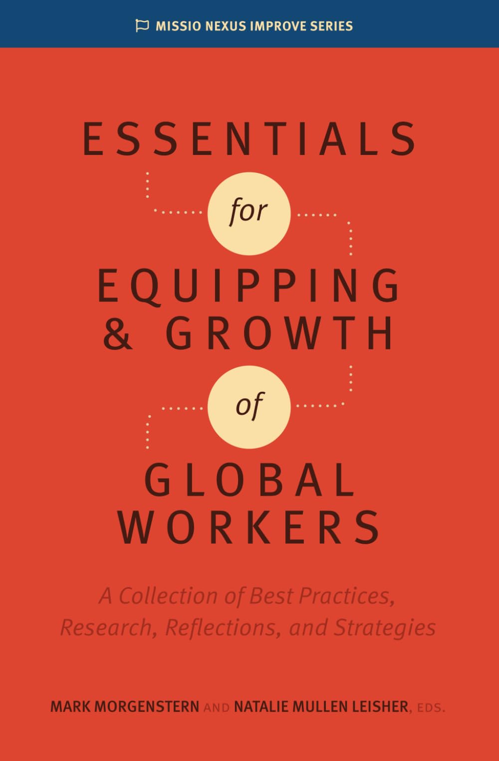 Essentials for Equipping and Growth of Global Workers: A Collection of Best Practices, Research, Reflections, and Strategies (Missio Nexus Improve Series)