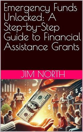 Emergency Funds Unlocked: A Step-by-Step Guide to Financial Assistance Grants
