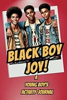 Black Boy Joy: A Young Boy's Activity & Vent Journal B0DFY6JPBK Book Cover