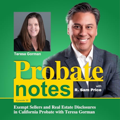 030: Exempt Sellers and Real Estate Disclosures in California Probate with Teresa Gorman
