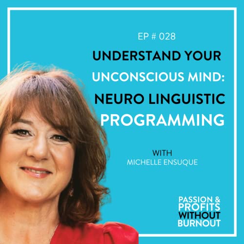 Understand Your Unconscious Mind: Neuro Linguistic Programming with Michelle Ensuque