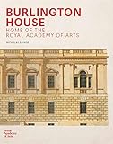 Burlington House: An Architectural History of the Home of the Royal Academy of Arts