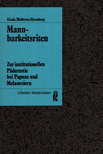 Mannbarkeitsriten. Zur institutionellen Päderastie bei Papuas und Melanesiern.