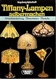 Tiffany-Lampen selber machen. Arbeitsanleitung, Materialien, Modelle
